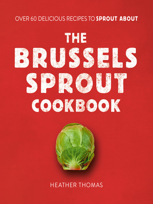 Title details for The Brussels Sprout Cookbook by Heather Thomas - Available